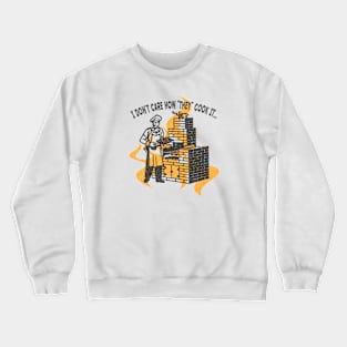 I Don't Care How "They" Cook It... Crewneck Sweatshirt